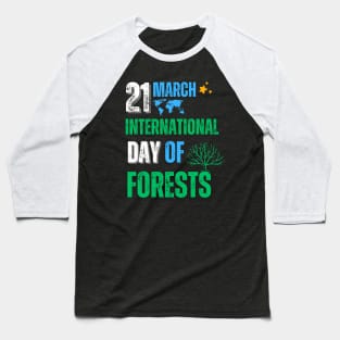 21 March Is International Day Of Forests Baseball T-Shirt